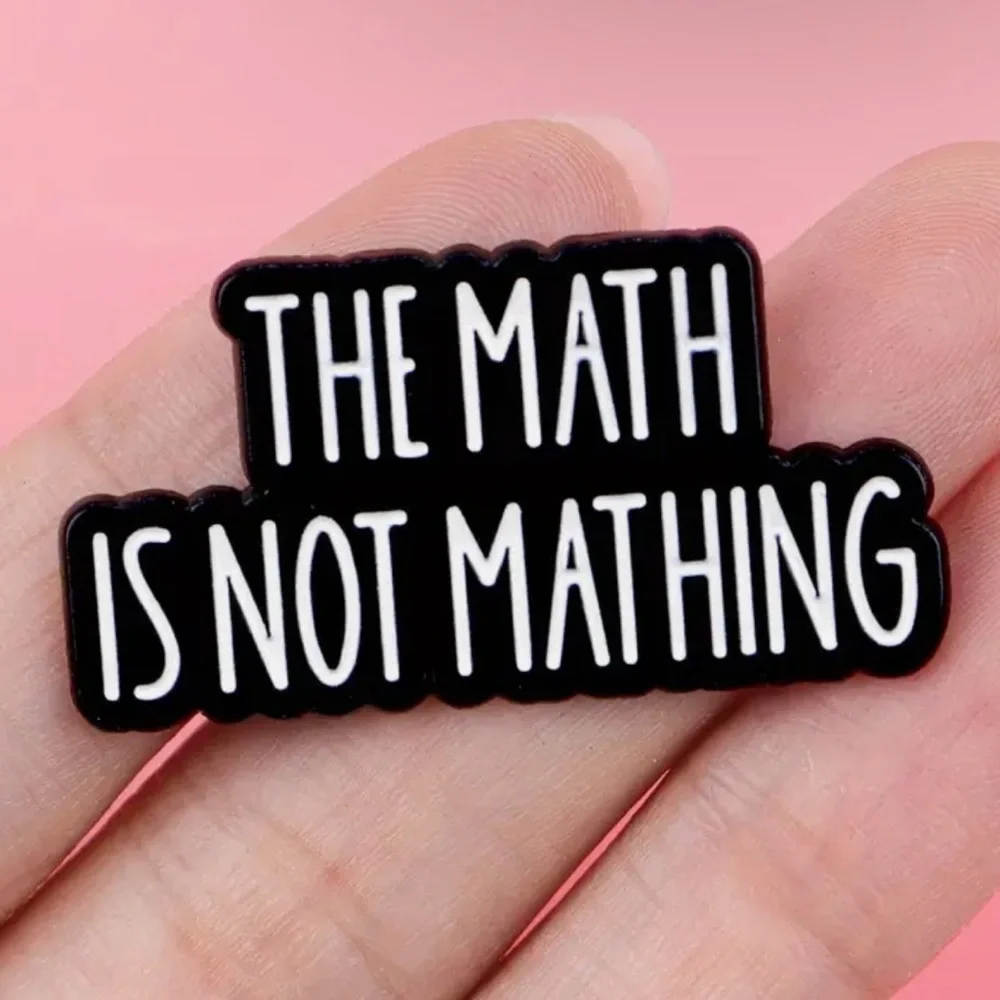 3/$25 Black and White 'The Math is Not Mathing' Pin Unisex